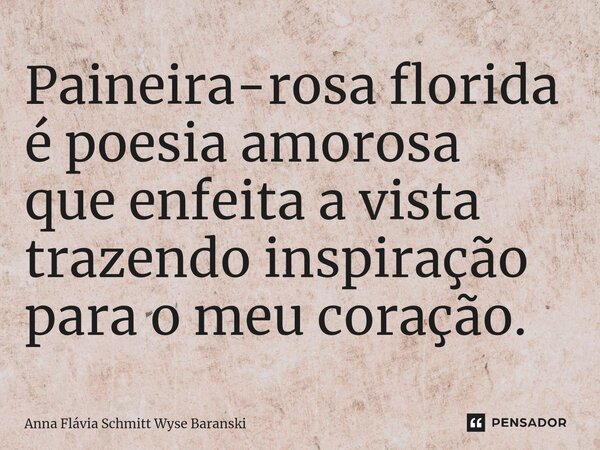 ⁠Paineira-rosa florida é poesia amorosa que enfeita a vista trazendo inspiração para o meu coração.... Frase de Anna Flávia Schmitt Wyse Baranski.
