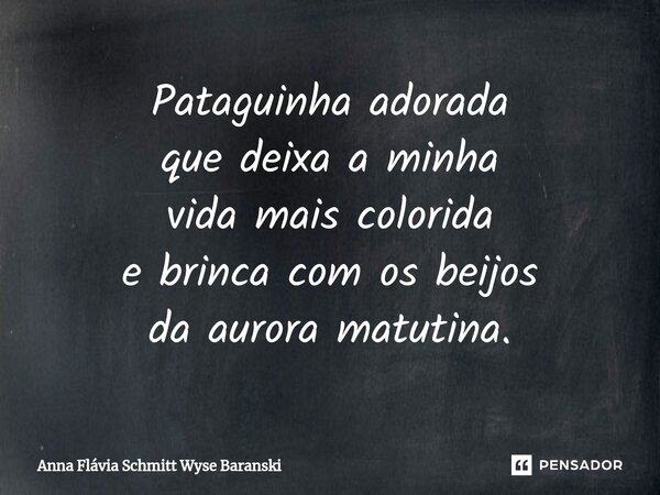 ⁠Pataguinha adorada que deixa a minha vida mais colorida e brinca com os beijos da aurora matutina.... Frase de Anna Flávia Schmitt Wyse Baranski.