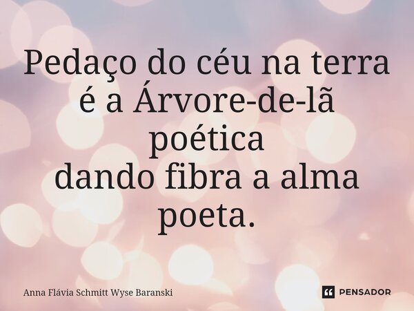 ⁠Pedaço do céu na terra é a Árvore-de-lã poética dando fibra a alma poeta.... Frase de Anna Flávia Schmitt Wyse Baranski.