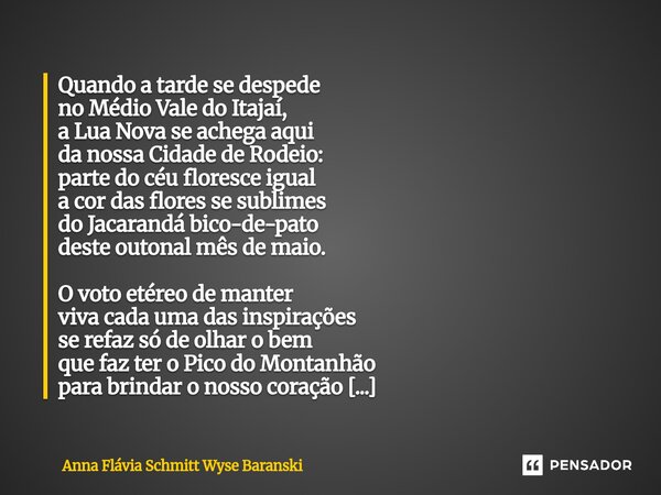 Quando a tarde se despede no Médio Vale do Itajaí, a Lua Nova se achega aqui da nossa Cidade de Rodeio: parte do céu floresce igual a cor das flores se sublime... Frase de Anna Flávia Schmitt Wyse Baranski.