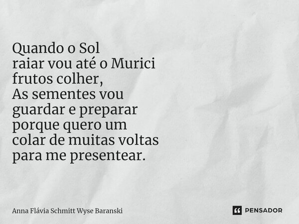 ⁠Quando o Sol raiar vou até o Murici frutos colher, As sementes vou guardar e preparar porque quero um colar de muitas voltas para me presentear.... Frase de Anna Flávia Schmitt Wyse Baranski.