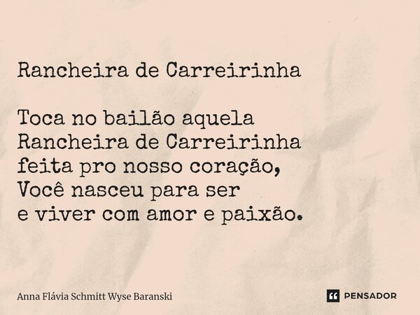 ⁠Rancheira de Carreirinha Toca no bailão aquela Rancheira de Carreirinha feita pro nosso coração, Você nasceu para ser e viver com amor e paixão.... Frase de Anna Flávia Schmitt Wyse Baranski.