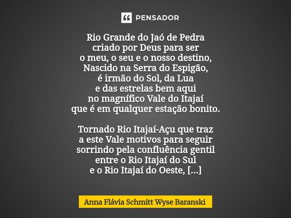 Rio Grande do Jaó de Pedra criado por Deus para ser o meu, o seu e o nosso destino, Nascido na Serra do Espigão, é irmão do Sol, da Lua e das estrelas bem aqui... Frase de Anna Flávia Schmitt Wyse Baranski.