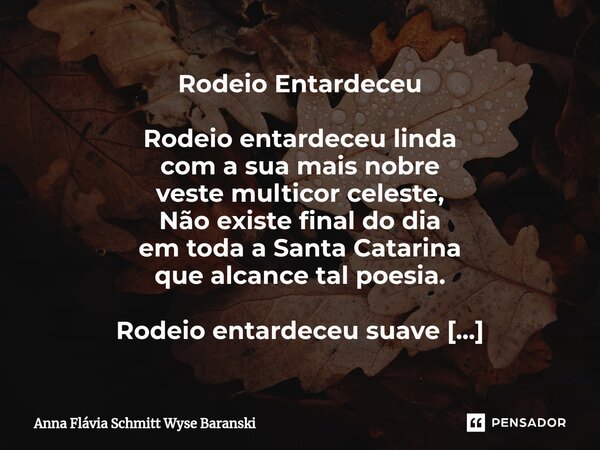 ⁠Rodeio Entardeceu Rodeio entardeceu linda com a sua mais nobre veste multicor celeste, Não existe final do dia em toda a Santa Catarina que alcance tal poesia.... Frase de Anna Flávia Schmitt Wyse Baranski.