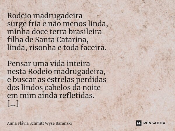 ⁠Rodeio Madrugadeira Rodeio madrugadeira surge fria e não menos linda, minha doce terra brasileira filha de Santa Catarina, linda, risonha e toda faceira. Pensa... Frase de Anna Flávia Schmitt Wyse Baranski.