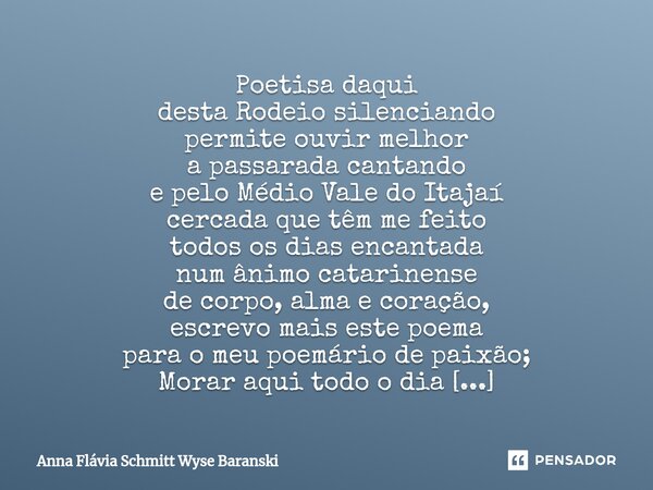 ⁠Rodeio Silenciando Poetisa daqui desta Rodeio silenciando permite ouvir melhor a passarada cantando e pelo Médio Vale do Itajaí cercada que têm me feito todos ... Frase de Anna Flávia Schmitt Wyse Baranski.