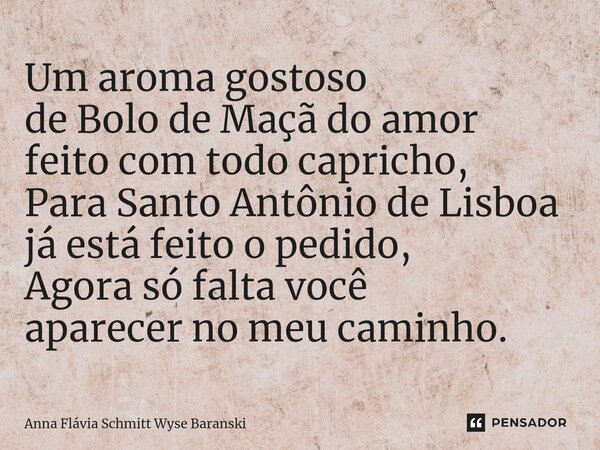 ⁠Um aroma gostoso de Bolo de Maçã do amor feito com todo capricho, Para Santo Antônio de Lisboa já está feito o pedido, Agora só falta você aparecer no meu cami... Frase de Anna Flávia Schmitt Wyse Baranski.