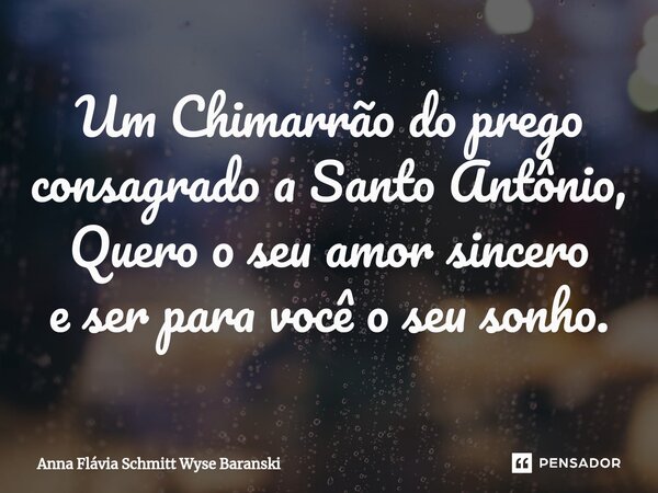 ⁠Um Chimarrão do prego consagrado a Santo Antônio, Quero o seu amor sincero e ser para você o seu sonho.... Frase de Anna Flávia Schmitt Wyse Baranski.