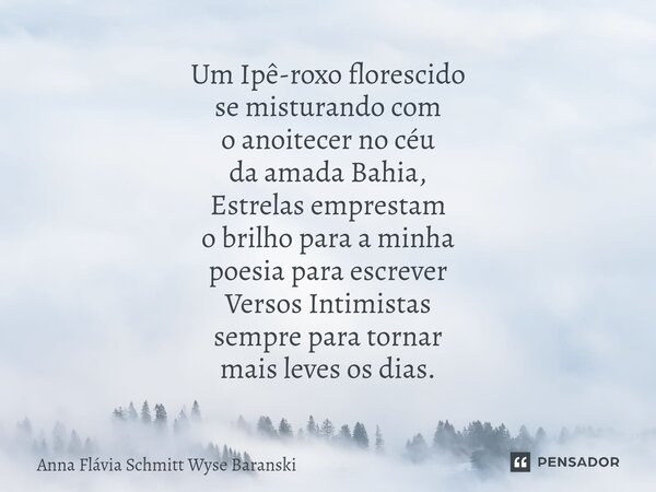 ⁠Um Ipê-roxo florescido se misturando com o anoitecer no céu da amada Bahia, Estrelas emprestam o brilho para a minha poesia para escrever Versos Intimistas sem... Frase de Anna Flávia Schmitt Wyse Baranski.