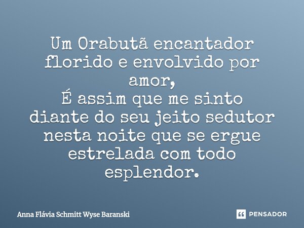⁠Um Orabutã encantador florido e envolvido por amor, É assim que me sinto diante do seu jeito sedutor nesta noite que se ergue estrelada com todo esplendor.... Frase de Anna Flávia Schmitt Wyse Baranski.