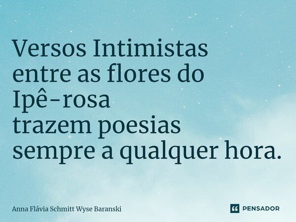 ⁠Versos Intimistas entre as flores do Ipê-rosa trazem poesias sempre a qualquer hora.... Frase de Anna Flávia Schmitt Wyse Baranski.