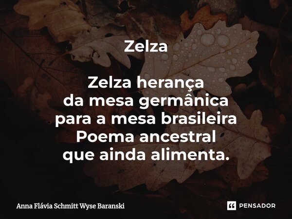 Zelza Zelza herança da mesa germânica para a mesa brasileira Poema ancestral que ainda alimenta.⁠... Frase de Anna Flávia Schmitt Wyse Baranski.