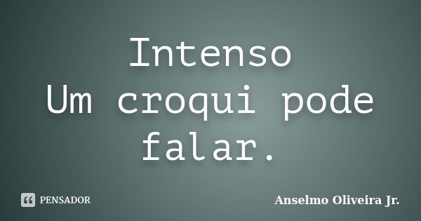 Intenso Um croqui pode falar.... Frase de Anselmo Oliveira Jr..