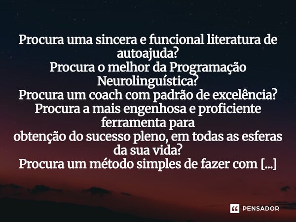 Procura uma sincera e funcional literatura de autoajuda? Procura o melhor da Programação Neurolinguística? Procura um coach com padrão de excelência? Procura a... Frase de Antonio Antolini.