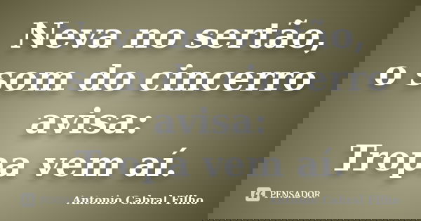 Neva no sertão, o som do cincerro avisa: Tropa vem aí.... Frase de Antonio Cabral Filho.