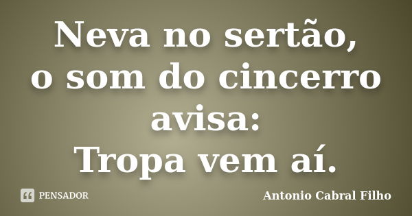 Neva no sertão, o som do cincerro avisa: Tropa vem aí.... Frase de Antonio Cabral Filho.