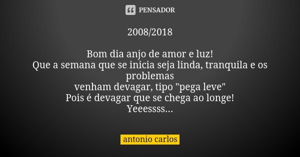 01/08/2018 Bom dia anjo de amor luz e Antonio Carlos - Pensador