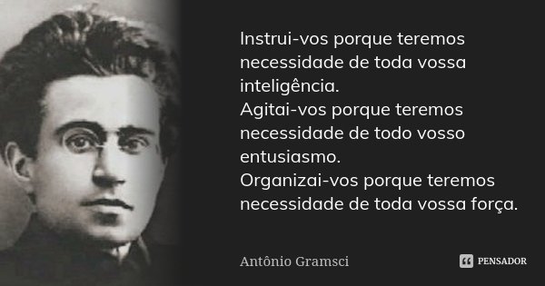 Instrui Vos Porque Teremos Necessidade Antonio Gramsci