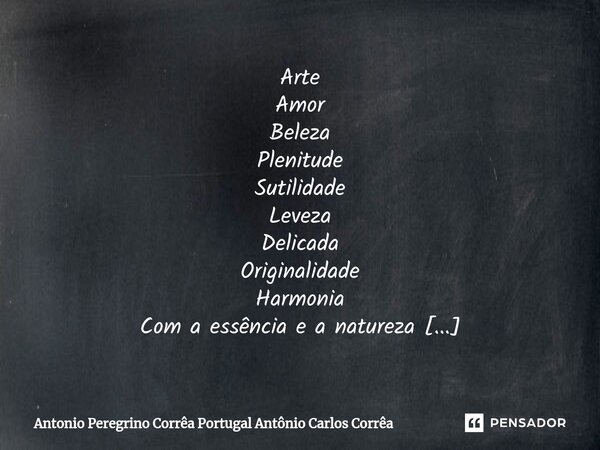 ⁠Arte Amor Beleza Plenitude Sutilidade Leveza Delicada Originalidade Harmonia Com a essência e a natureza Maravilhoso Danielletatoo Danielle Corrêa Filha do cor... Frase de Antonio Peregrino Corrêa Portugal Antônio Carlos Corrêa.