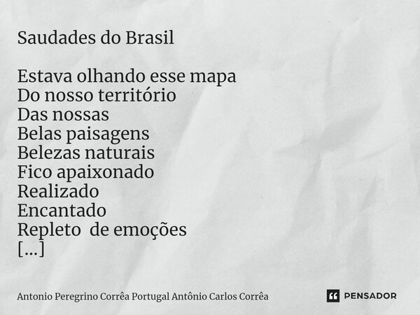 ⁠Saudades do Brasil Estava olhando esse mapa Do nosso território Das nossas Belas paisagens Belezas naturais Fico apaixonado Realizado Encantado Repleto de emoç... Frase de Antonio Peregrino Corrêa Portugal Antônio Carlos Corrêa.