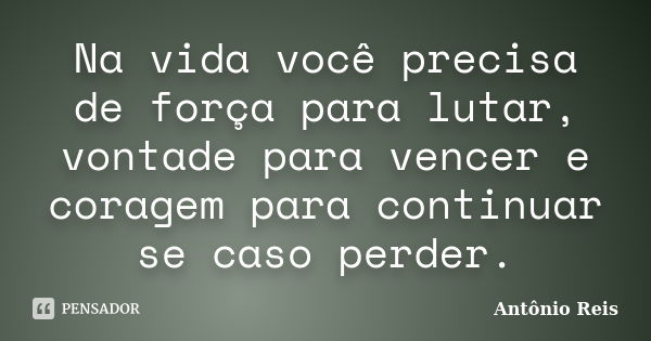 A gente consegue ser forte por bastante Antônio Reis - Pensador