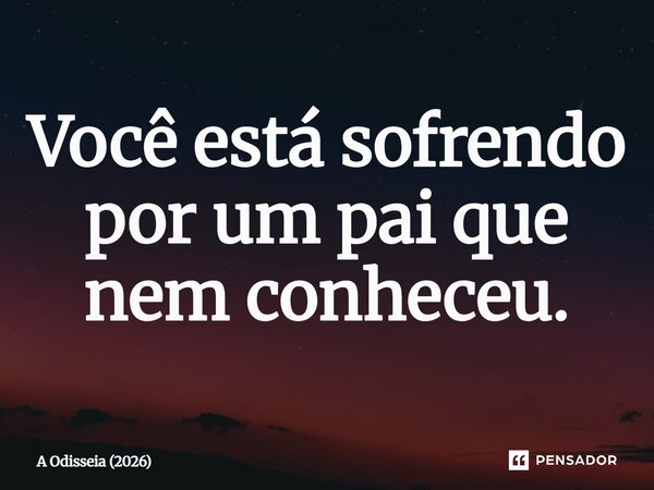 ⁠Você está sofrendo por um pai que nem conheceu.... Frase de A Odisseia (2026).