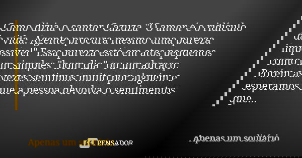 Como dizia o cantor Cazuza "O amor Apenas um solitário