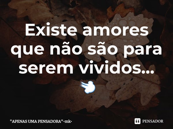 Existe amores que não são para serem vividos... 💨⁠... Frase de 