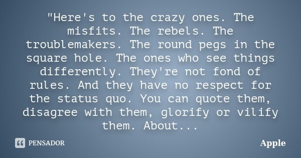 Here's to the crazy ones. The... Apple - Pensador