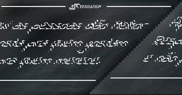 Aqui as pessoas dão Melhor Resposta pra quem gostam e não pra quem merece.... Frase de Anônimo..