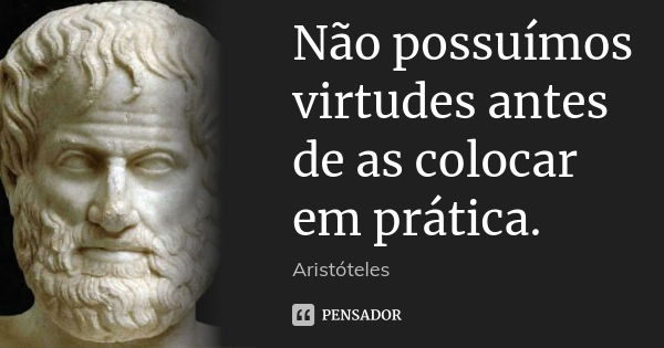 Não possuímos virtuoses antes de colocar em prática Aris…