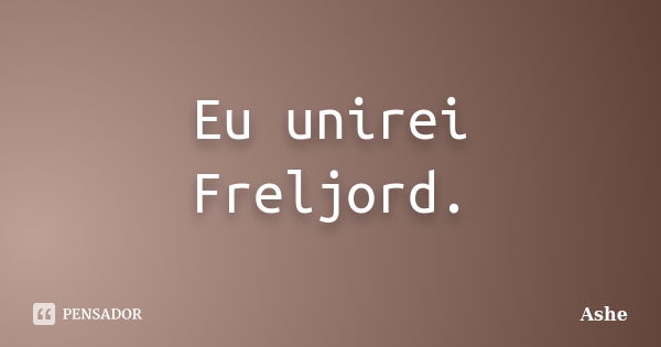 Eu unirei Freljord.... Frase de Ashe.