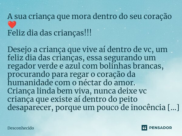 A sua criança que mora dentro do seu⁠ coração ❤️ Feliz dia das crianças!!! Desejo a criança que vive aí dentro de vc, um feliz dia das crianças, essa segurando 