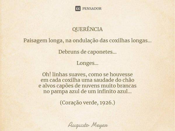 ⁠QUERÊNCIA Paisagem longa, na ondulação das coxilhas longas... Debruns de caponetes... Longes... Oh! linhas suaves, como se houvesse em cada coxilha uma saudade... Frase de Augusto Meyer.