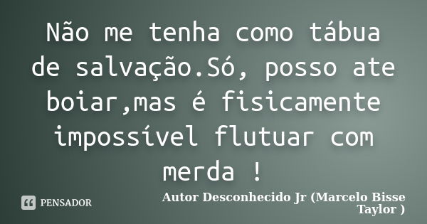 Não Me Tenha Como Tábua De Autor Desconhecido Jr Pensador 0596