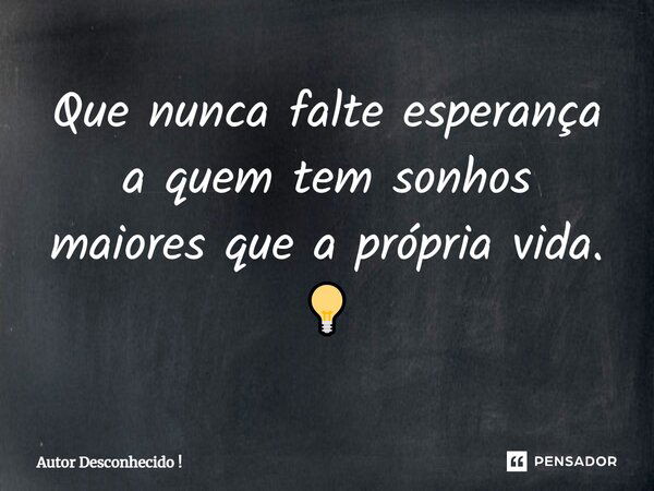 ⁠que Nunca Falte Esperança A Quem Tem Autor Desconhecido Pensador 7250