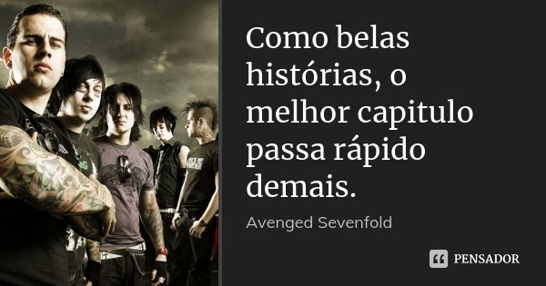 Como belas histórias, o melhor capitulo passa rápido demais.... Frase de Avenged Sevenfold.