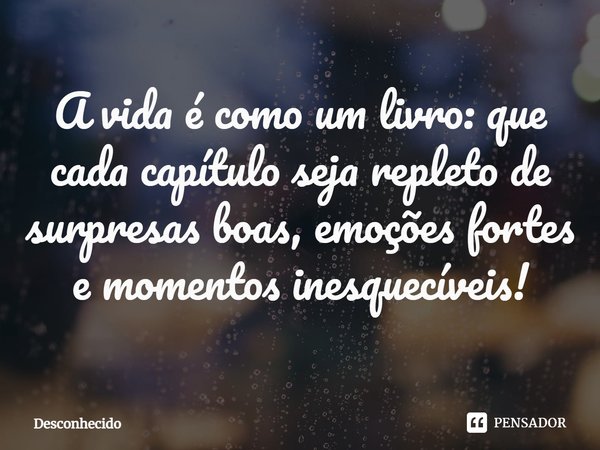 ⁠⁠A vida é como um livro: que cada capítulo seja repleto de surpresas boas, emoções fortes e momentos inesquecíveis!