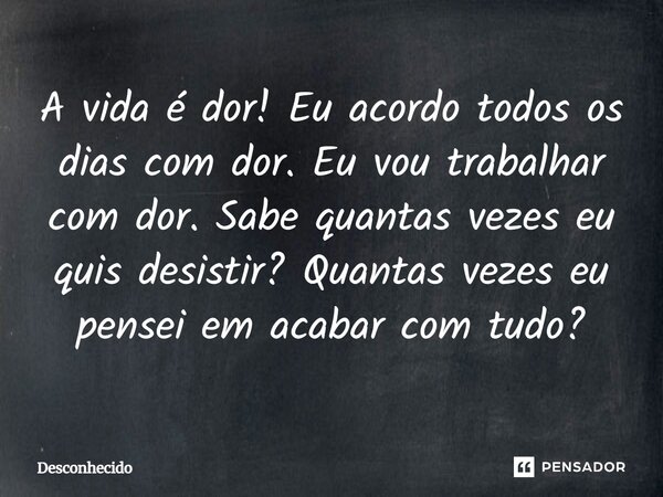 ⁠A vida é dor! Eu acordo todos os dias com dor. Eu vou trabalhar com dor. Sabe quantas vezes eu quis desistir? Quantas vezes eu pensei em acabar com tudo?