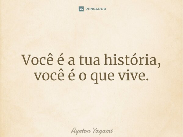 ⁠Você é a tua história, você é o que vive.... Frase de Ayrton Yagami.