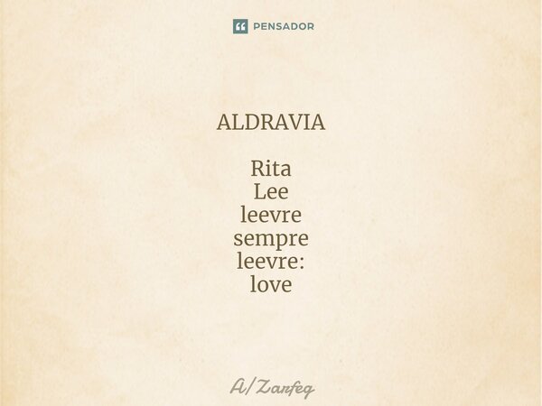 ⁠ALDRAVIA Rita Lee leevre sempre leevre: love... Frase de AZarfeg.