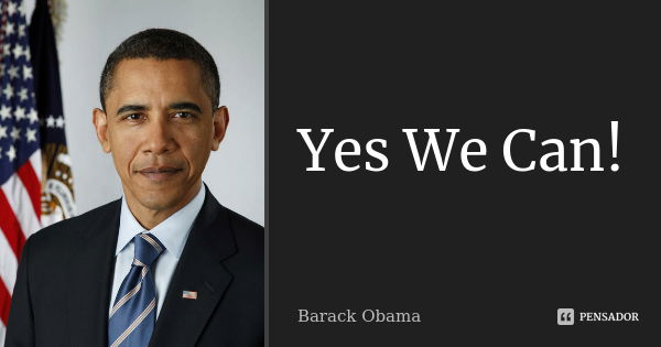 Yes We Can!... Frase de Barack Obama.