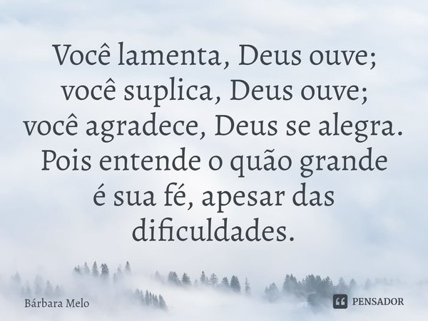 ⁠⁠Você lamenta, Deus ouve;
você suplica, Deus ouve;
você agradece, Deus se alegra.
Pois entende o quão grande
é sua fé, apesar das
dificuldades.... Frase de Bárbara Melo.