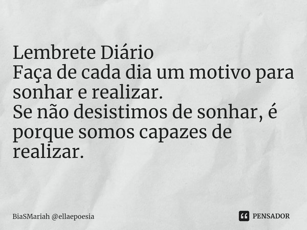 ⁠lembrete Diário Faça De Cada Dia Um Biasmariah Ellaepoesia Pensador 2669