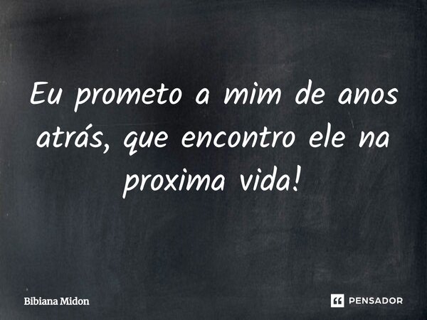 ⁠Eu prometo a mim de anos atrás, que encontro ele na próxima vida!... Frase de Bibiana Midon.