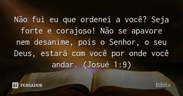 Não fui eu que ordenei a você? Seja... Bíblia