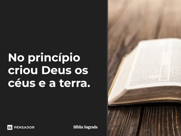 No princípio criou Deus os céus e a terra.... Frase de Bíblia Sagrada.