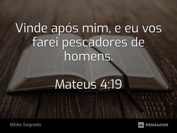⁠Vinde após mim, e eu vos farei pescadores de homens. Mateus 4:19... Frase de Bíblia Sagrada.