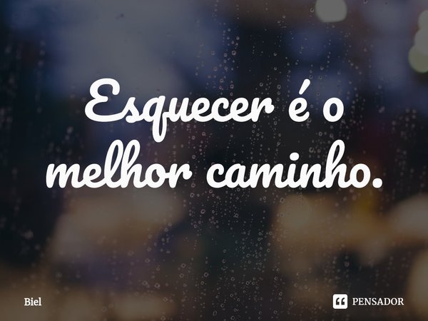 Esquecer é o melhor caminho.⁠... Frase de Biel.