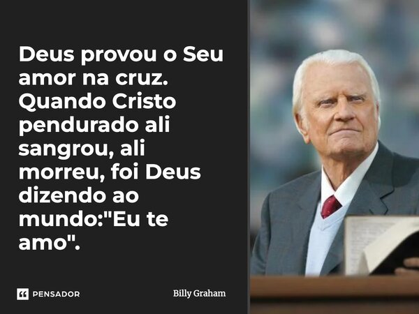 Deus Provou O Seu Amor Na Cruz Quando Billy Graham